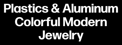 Plastics and Aluminum – Colorful Modern Jewelry
