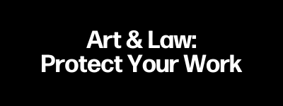 Art & Law: Protect Your Work