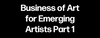 Business of Art for Emerging Artists