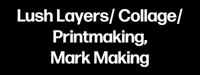 Lush Layers/ Collage, Printmaking, Mark Making-242